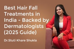 Best Hair Fall Treatments in India - Backed by Dermatologists (2025 Guide)