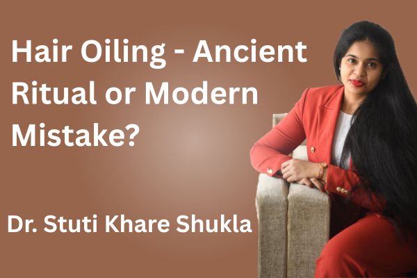 Hair Oiling - Ancient Ritual or Modern Mistake?