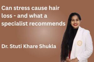Can stress cause hair loss - and what a specialist recommends