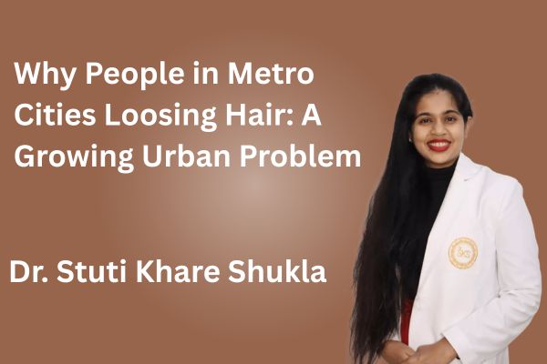 Why People in Metro Cities Loosing Hair: A Growing Urban Problem