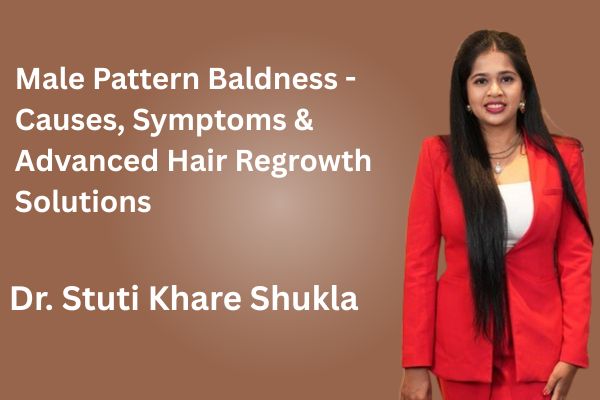 Male Pattern Baldness - Causes, Symptoms & Advanced Hair Regrowth Solutions