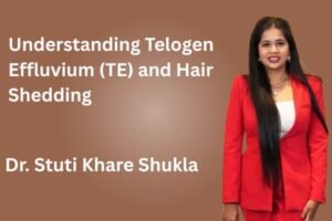 Understanding Telogen Effluvium (TE) and Hair Shedding