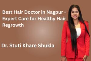 Best Hair Doctor in Nagpur – Expert Care for Healthy Hair Regrowth