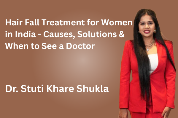 Hair Fall Treatment for Women in India - Causes, Solutions & When to See a Doctor