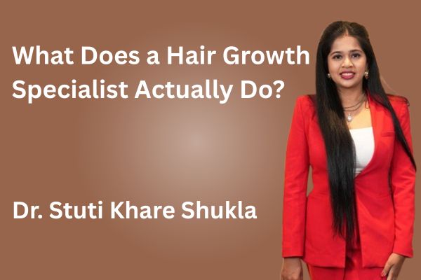 What Does a Hair Growth Specialist Actually Do? | Hair Growth Specialist in India