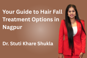 Your Guide to Hair Fall Treatment Options in Nagpur | Hair Fall Treatment Nagpur