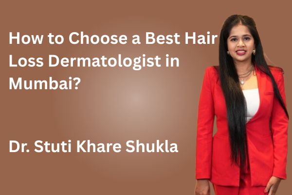 How to Choose a Best Hair Loss Dermatologist in Mumbai?