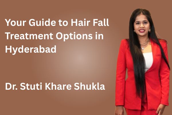 Your Guide to Hair Fall Treatment Options in Hyderabad | Hair Fall Treatment Hyderabad
