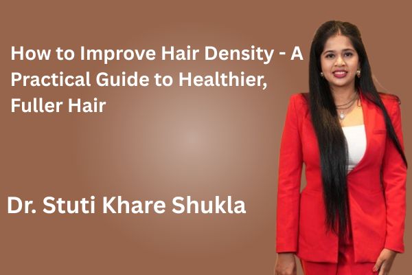 How to Improve Hair Density - A Practical Guide to Healthier, Fuller Hair